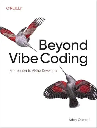 Beyond Vibe Coding: From Coder to AI-Era Developer by Addy Osmani