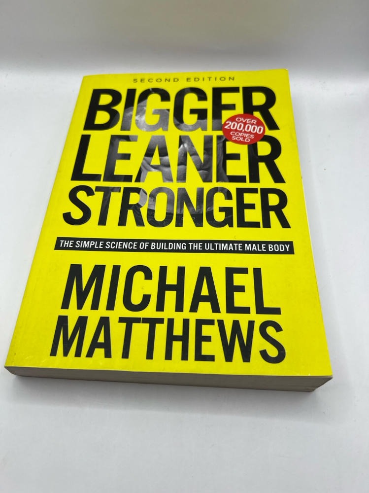 Bigger Leaner Stronger: The Simple Science of Building the Ultimate Male Body by Michael Matthews