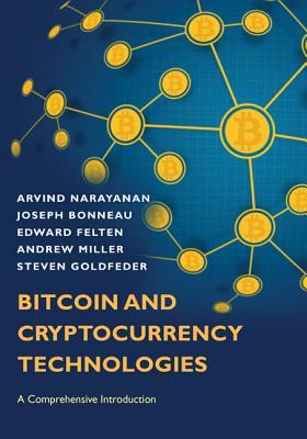 Bitcoin and Cryptocurrency Technologies: A Comprehensive Introduction by Arvind Narayanan