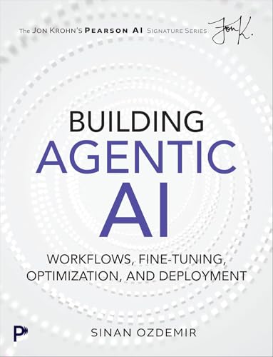 Building Agentic AI: Workflows, Fine-Tuning, Optimization, and Deployment by Sinan Ozdemir