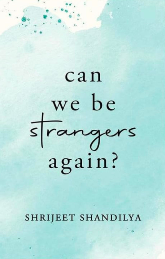 Can We Be Strangers Again? by Shrijeet Shandilya