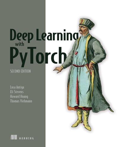 Deep Learning with PyTorch, Second Edition: Training and applying deep learning and generative AI models by Luca Antiga, Eli Stevens, Howard Huang and Thomas Viehmann