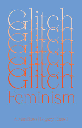 Glitch Feminism: A Manifesto by Legacy Russell