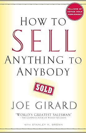 How to Sell Anything to Anybody by Joe Girard and Stanley H. Brown