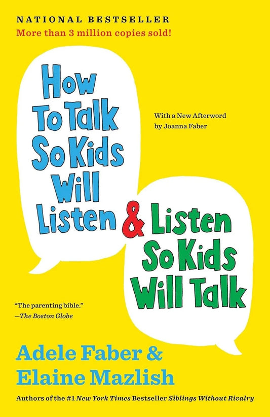 How to Talk So Kids Will Listen & Listen So Kids Will Talk by Adele Faber and Elaine Mazlish