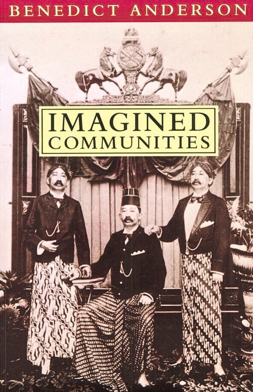 Imagined Communities: Reflections on the Origin and Spread of Nationalism by Benedict Anderson