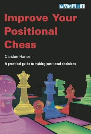 Improve Your Positional Chess by Carsten Hansen
