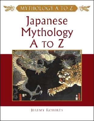 Japanese Mythology A to Z by Jeremy Roberts