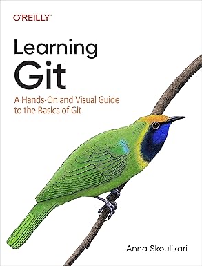 Learning Git: A Hands-On and Visual Guide to the Basics of Git by Anna Skoulikari