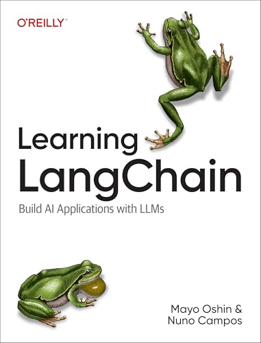 Learning LangChain: Building AI and LLM Applications with LangChain and LangGraph by Mayo Oshin and Nuno Campos