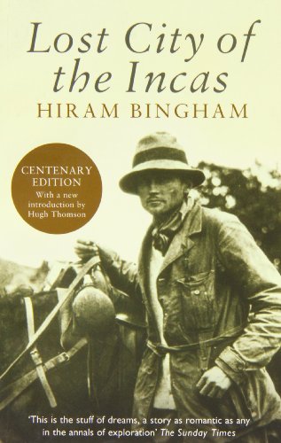 Lost City of the Incas by Hiram Bingham