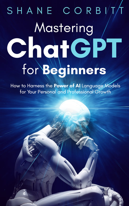 Mastering ChatGPT for Beginners by Shane Corbitt