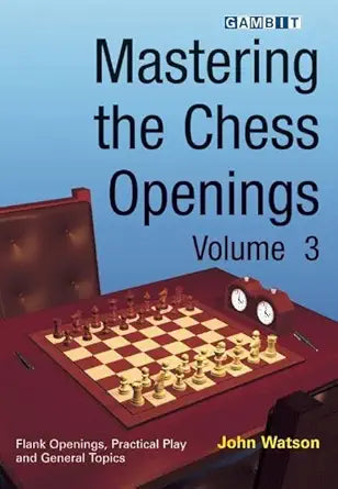 Mastering the Chess Openings Volume 3 by John Watson by John Watson