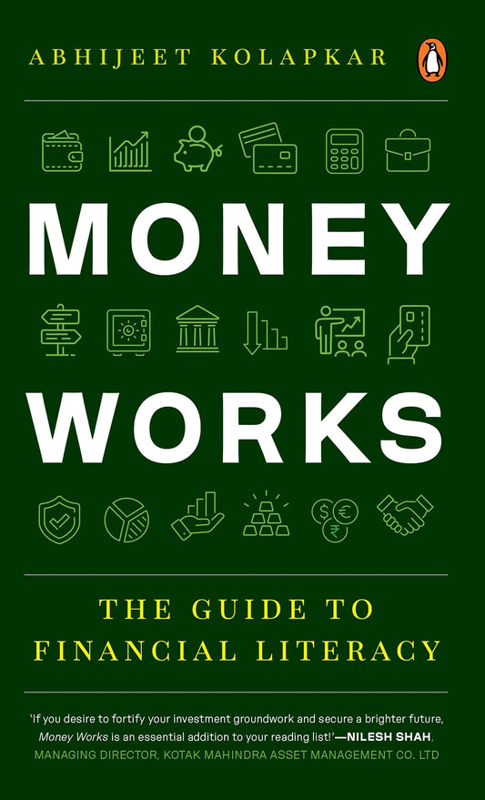 Money Works: The Guide to Financial Literacy by Abhijeet Kolapkar