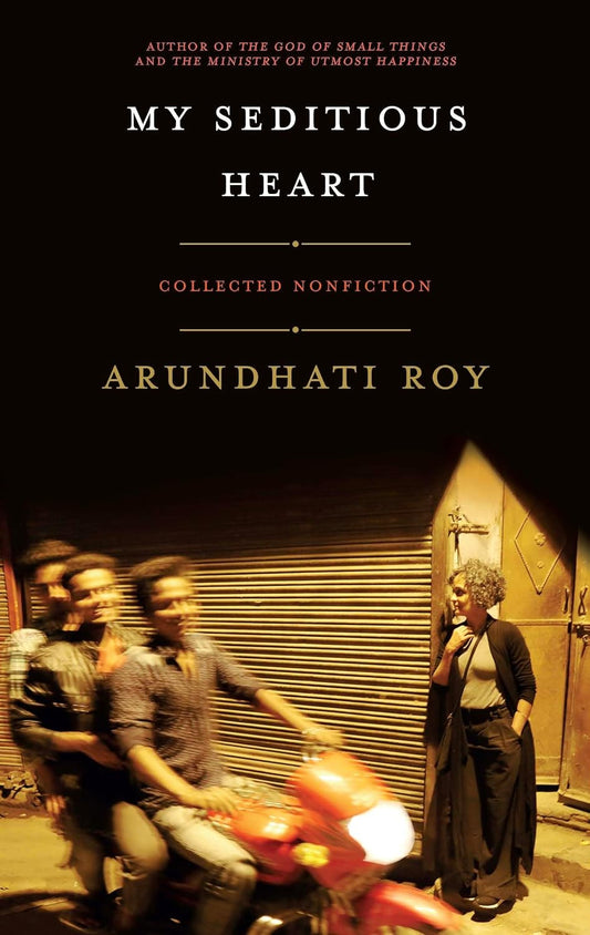 My Seditious Heart by Arundhati Roy
