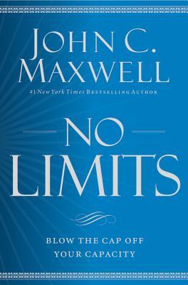 No Limits: Blow the CAP Off Your Capacity by John C. Maxwell