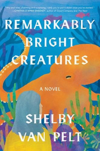 Remarkably Bright Creatures by Shelby Van Pelt Cover