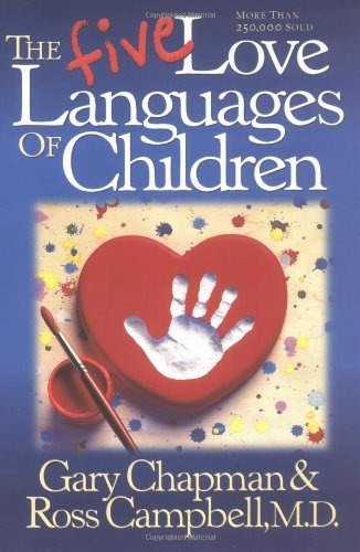 The 5 Love Languages of Children by Gary Chapman and Ross Campbell