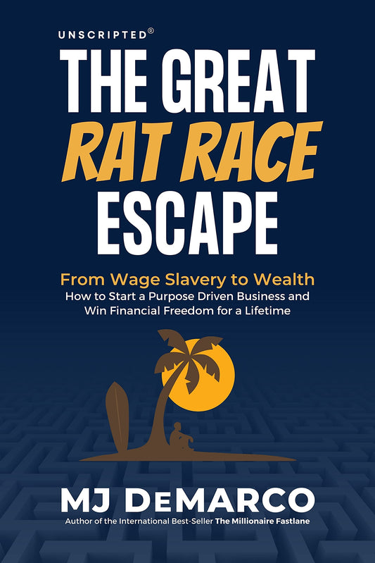 The Great Rat-Race Escape: From Wage Slavery to Wealth by M.J. DeMarco