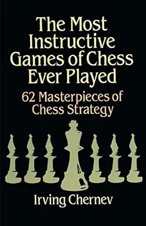 The Most Instructive Games of Chess Ever Played by Irving Chernev