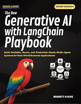 The New Generative AI with LangChain Playbook: Build Scalable, Secure, and Production-Ready Multi-Agent Systems for Real-World Business Applications by Bennett Kouri