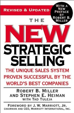 The New Strategic Selling: The Unique Sales System Proven Successful by the World's Best Companies by Robert B. Miller