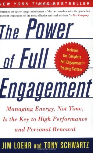 The Power of Full Engagement: Managing Energy, Not Time, Is the Key to High Performance and Personal Renewal by Jim Loehr