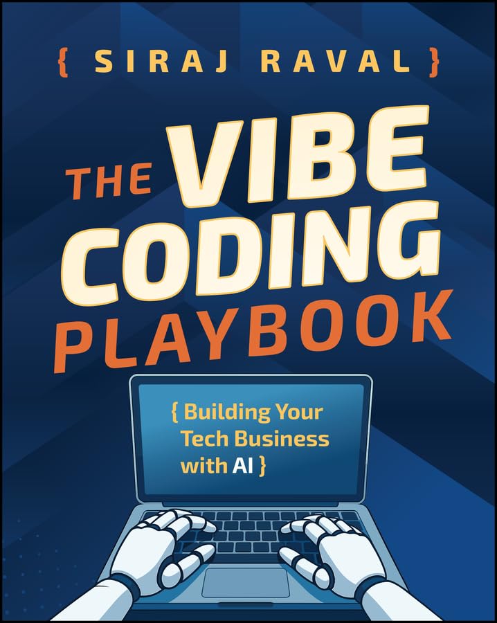 The Vibe Coding Playbook: Building Your Tech Business with AI by Siraj Raval