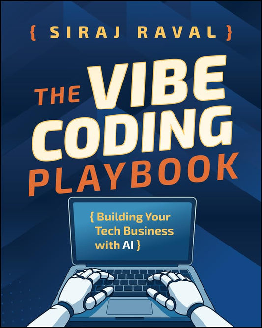 The Vibe Coding Playbook: Building Your Tech Business with AI by Siraj Raval