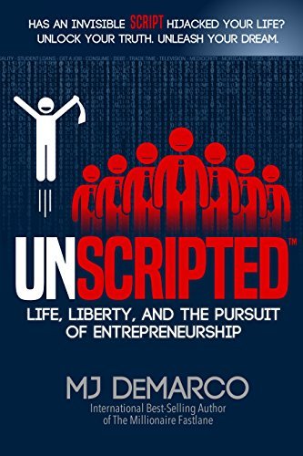 Unscripted: Life, Liberty, and the Pursuit of Entrepreneurship by M. J. DeMarco
