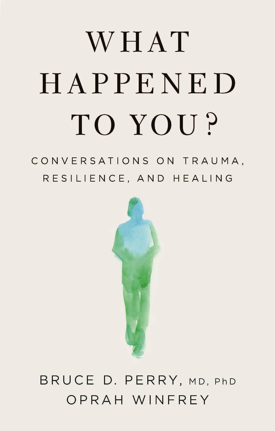 What Happened To You?: Conversations on Trauma, Resilience, and Healing by Bruce D. Perry and Oprah Winfrey