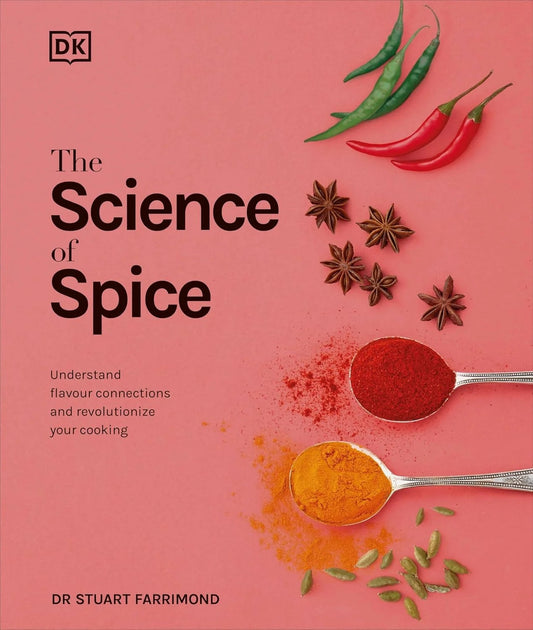 The Science of Spice: Understand Flavour Connections and Revolutionize Your Cooking by Stuart Farrimond