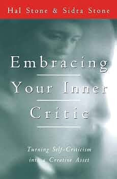 Embracing Your Inner Critic: Turning Self-Criticism Into a Creative Asset by Hal Stone, Sidra Stone