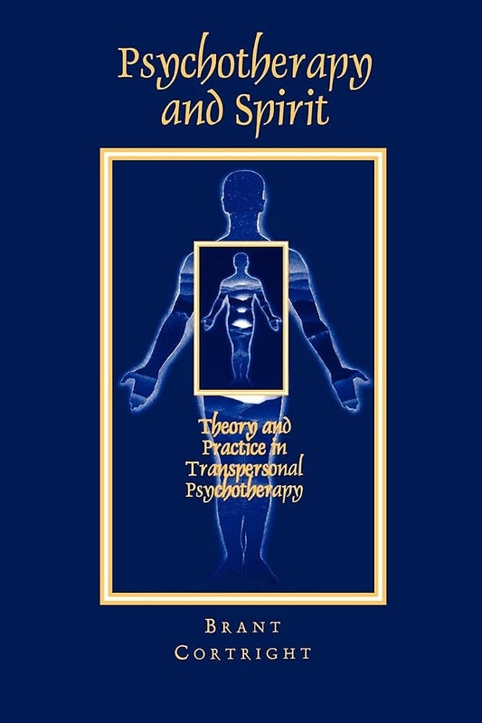 Psychotherapy and Spirit: Theory and Practice in Transpersonal Psychotherapy by Brant Cortright