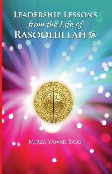 Leadership Lessons from the Life of Rasoolullah by Mirza Yawar Baig
