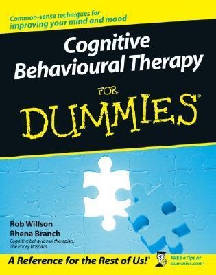 Cognitive Behavioural Therapy For Dummies by Rob Willson and Rhena Branch