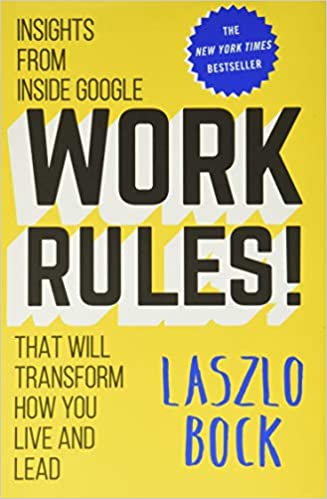 Work Rules!: Insights from Inside Google That Will Transform How You Live and Lead by Laszlo Bock