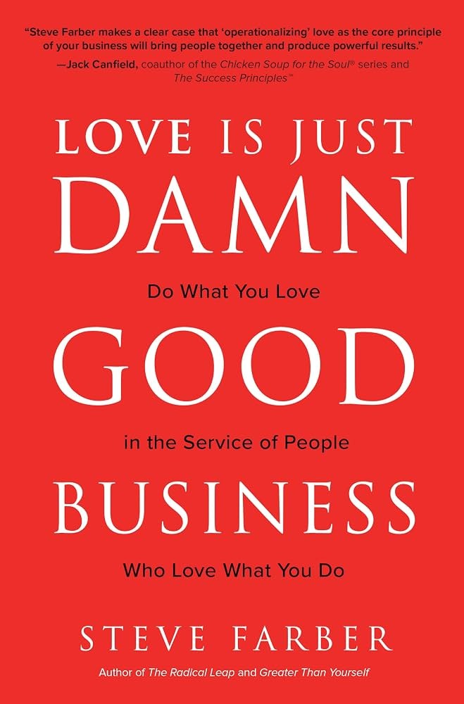 Love Is Just Damn Good Business by Steve Farber