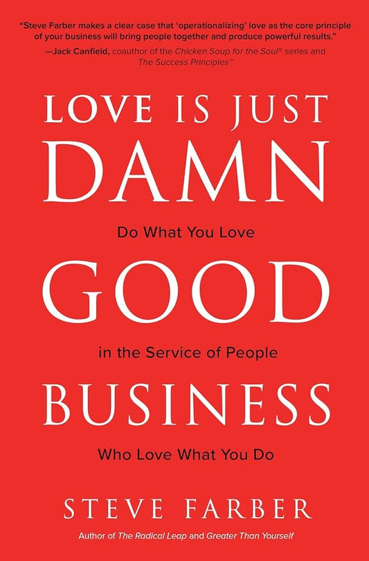 Love Is Just Damn Good Business by Steve Farber