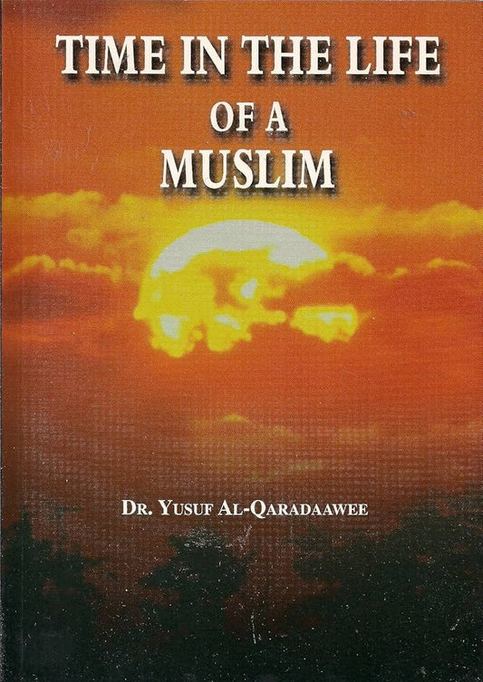 Time in the Life of a Muslim by Dr. Yusuf Al-Qaradawi
