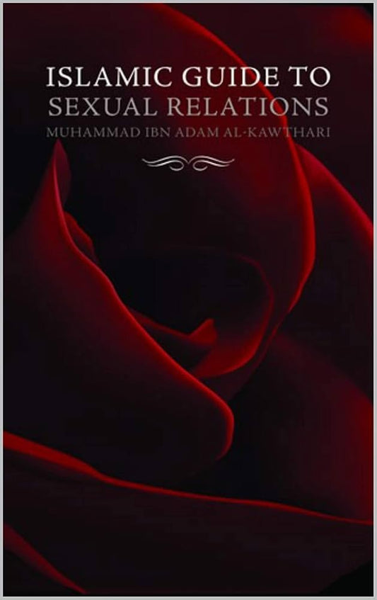 Islamic Guide to Sexual Relations by Muhammad ibn Adam al-Kawthari