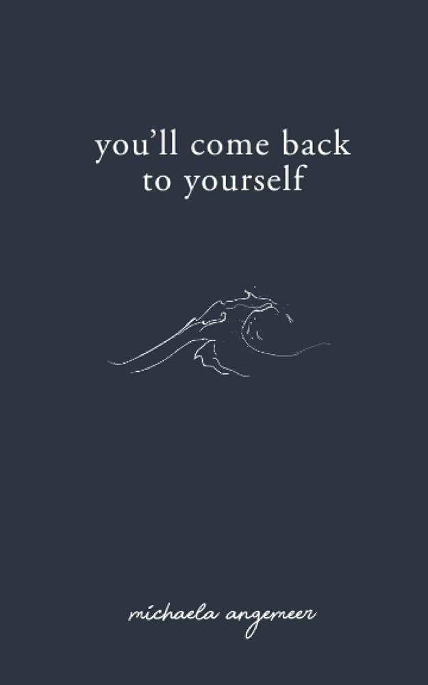You'll Come Back to Yourself by Michaela Angemeer