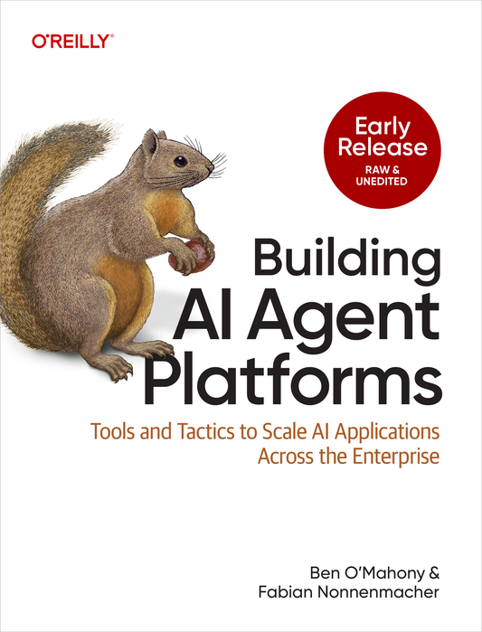 Building AI Agent Platforms by Ben O'Mahony, Fabian Nonnenmacher