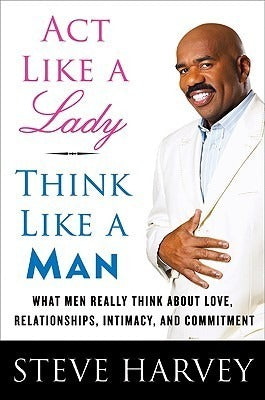 Act like a lady, think like a man by Steve Harvey