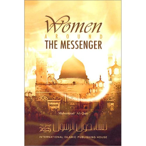 Women Around the Messenger by Muhammad "Ali Quib