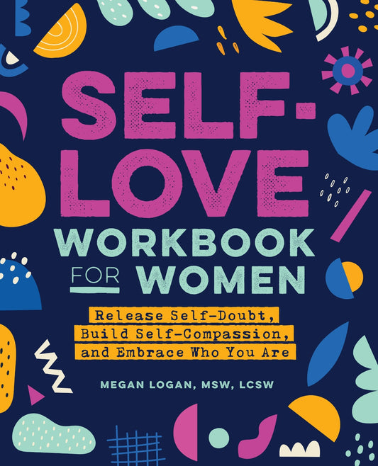 Self-Love Workbook for Women by MEGAN. LOGAN