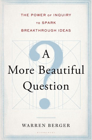 A More Beautiful Question by Warren Berger