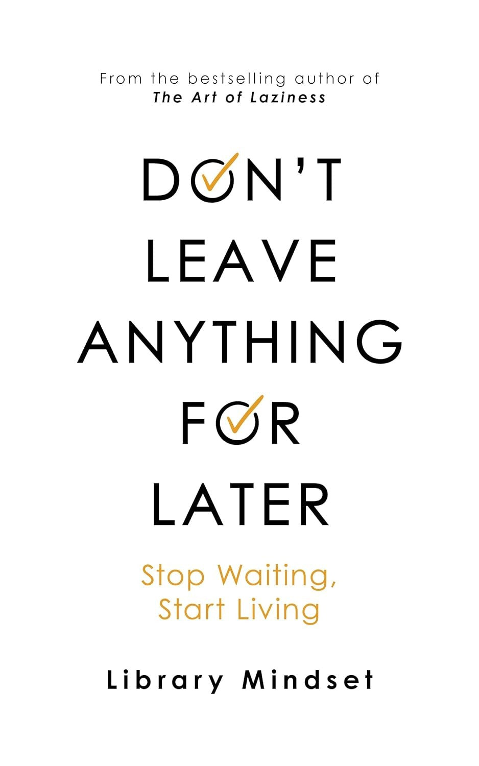 Don't Leave Anything for Later by Library Mindset