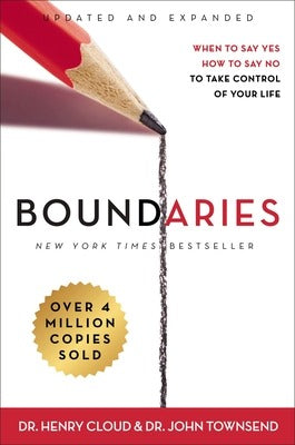 Boundaries: When to Say Yes, How to Say No, to Take Control of Your Life by Henry Cloud and John Townsend