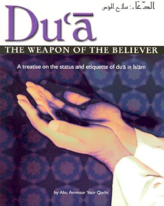 Du'a: The Weapon of the Believer by Abu Ammar Yasir Qadhi